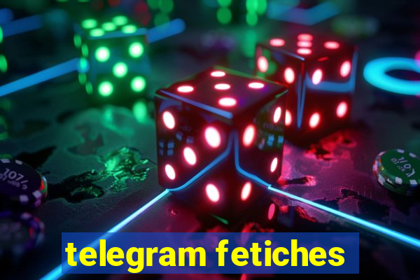 telegram fetiches